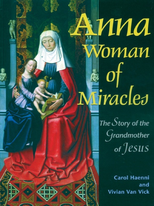 Title details for Anna Woman of Miracles by Carol Haenni - Available